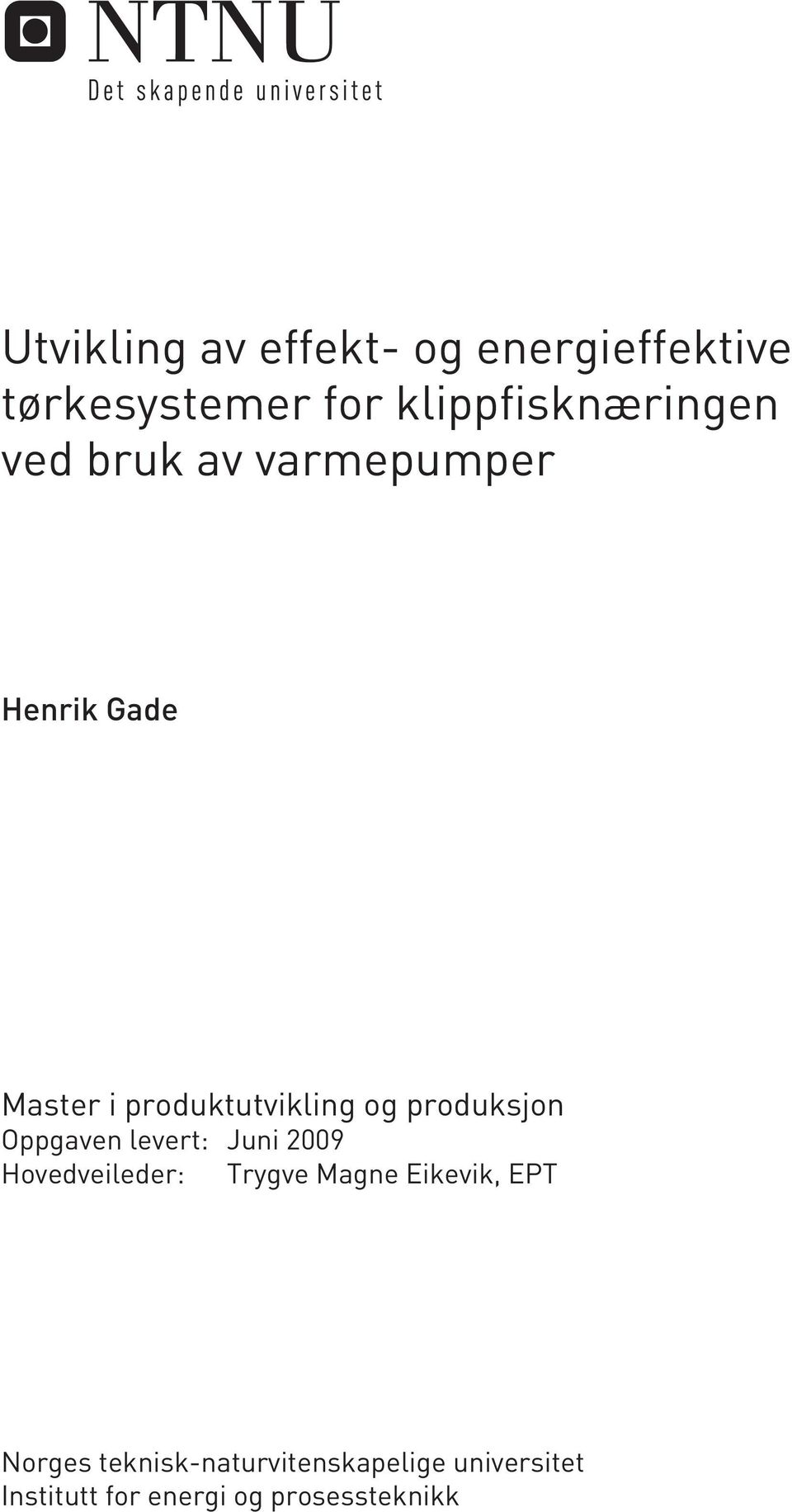 Oppgaven levert: Juni 2009 Hovedveileder: Trygve Magne Eikevik, EPT Norges