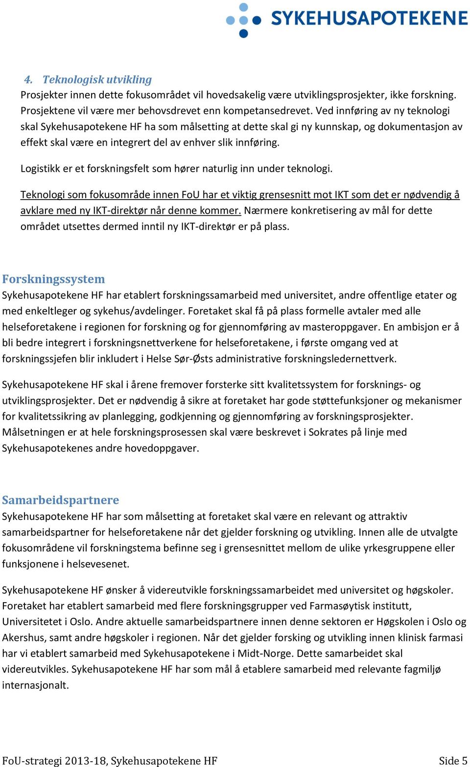 Logistikk er et forskningsfelt som hører naturlig inn under teknologi.