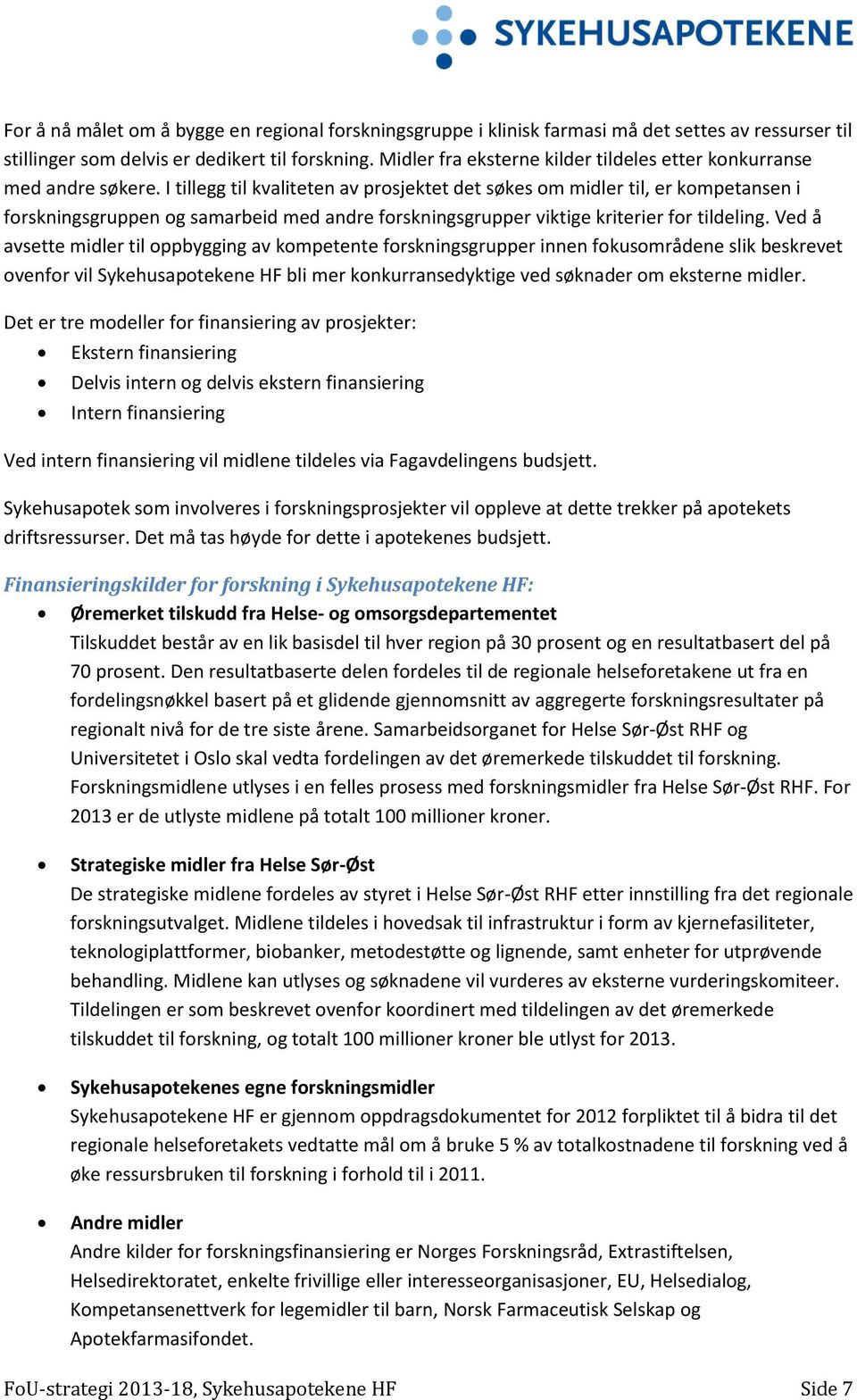 I tillegg til kvaliteten av prosjektet det søkes om midler til, er kompetansen i forskningsgruppen og samarbeid med andre forskningsgrupper viktige kriterier for tildeling.