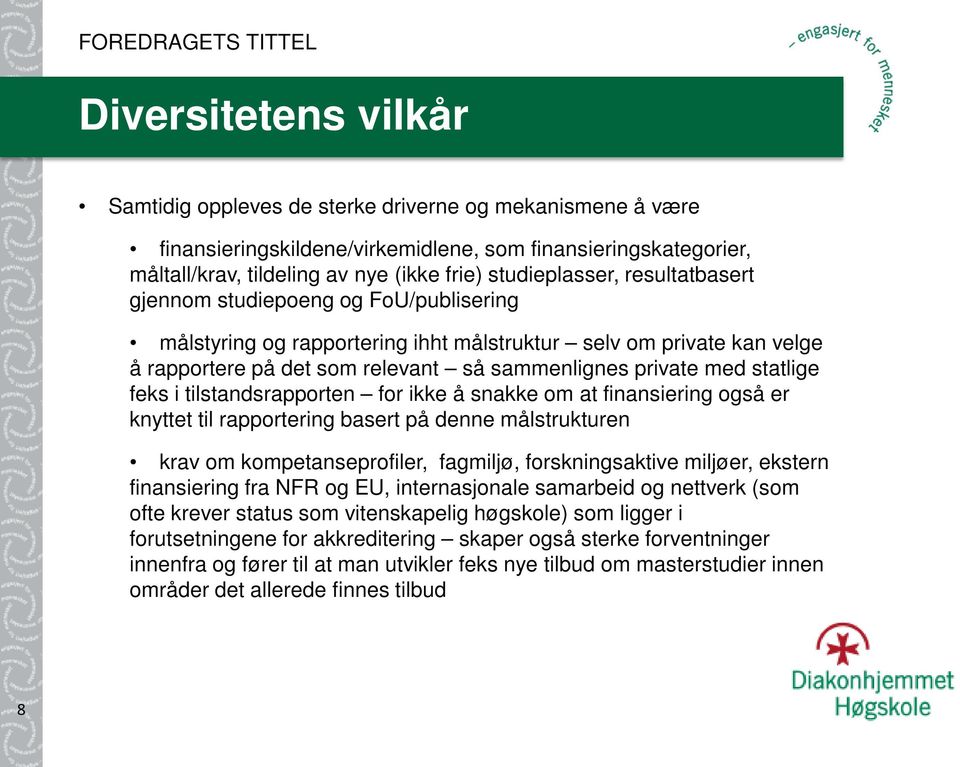 statlige feks i tilstandsrapporten for ikke å snakke om at finansiering også er knyttet til rapportering basert på denne målstrukturen krav om kompetanseprofiler, fagmiljø, forskningsaktive miljøer,