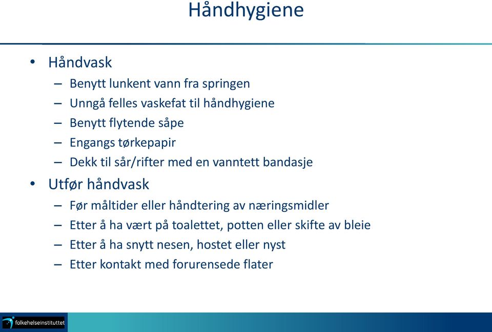 håndvask Før måltider eller håndtering av næringsmidler Etter å ha vært på toalettet, potten