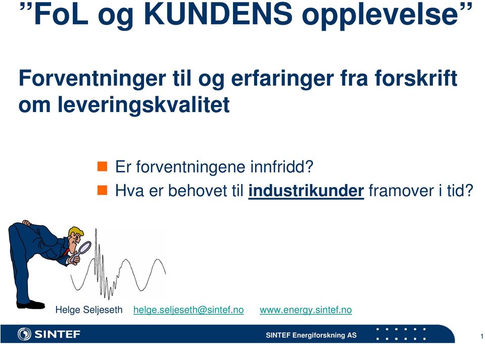 innfridd? Hva er behovet til industrikunder framover i tid?