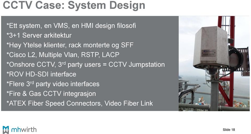 *Onshore CCTV, 3 rd party users = CCTV Jumpstation *ROV HD-SDI interface *Flere 3 rd party