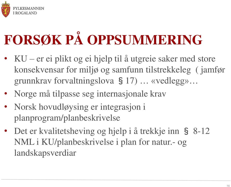 seg internasjonale krav Norsk hovudløysing er integrasjon i planprogram/planbeskrivelse Det er