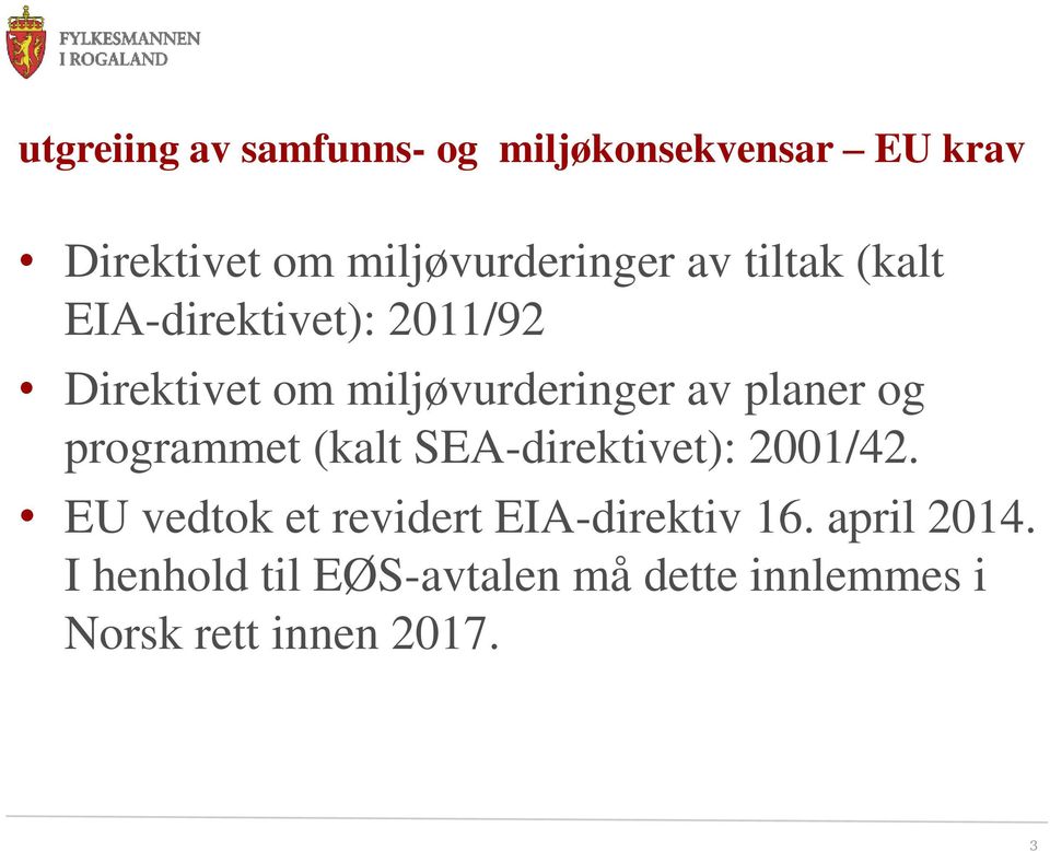 og programmet (kalt SEA-direktivet): 2001/42. EU vedtok et revidert EIA-direktiv 16.