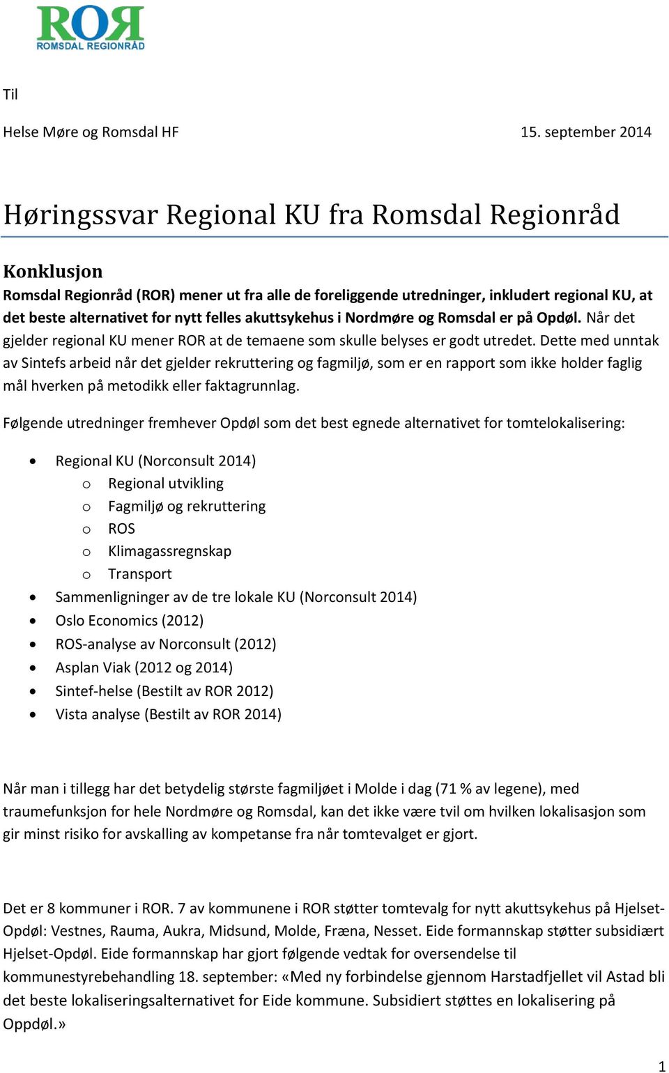 nytt felles akuttsykehus i Nordmøre og Romsdal er på Opdøl. Når det gjelder regional KU mener ROR at de temaene som skulle belyses er godt utredet.