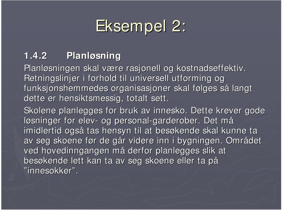 Skolene planlegges for bruk av innesko. Dette krever gode løsninger for elev- og personal-garderober garderober.