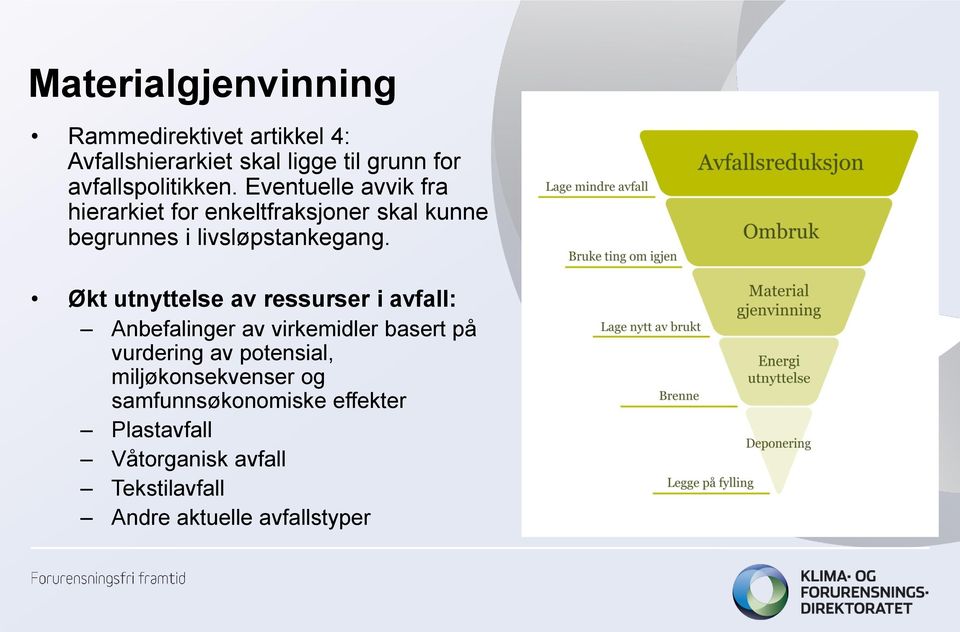 Eventuelle avvik fra hierarkiet for enkeltfraksjoner skal kunne begrunnes i livsløpstankegang.