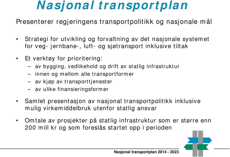 transportformer av kjøp av transporttjenester av ulike finansieringsformer Samlet presentasjon av nasjonal transportpolitikk inklusive mulig virkemiddelbruk