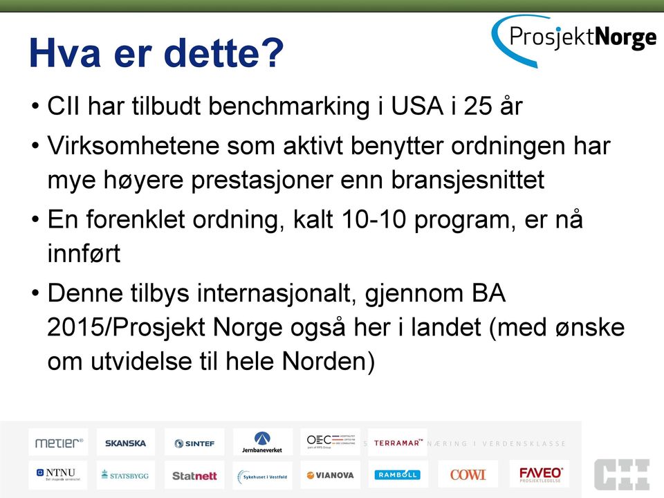 høyere prestasjoner enn bransjesnittet En forenklet ordning, kalt 10-10 program, er nå innført