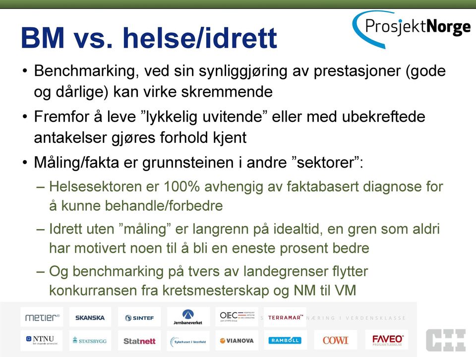 ubekreftede antakelser gjøres forhold kjent Måling/fakta er grunnsteinen i andre sektorer : Helsesektoren er 100% avhengig av faktabasert diagnose for