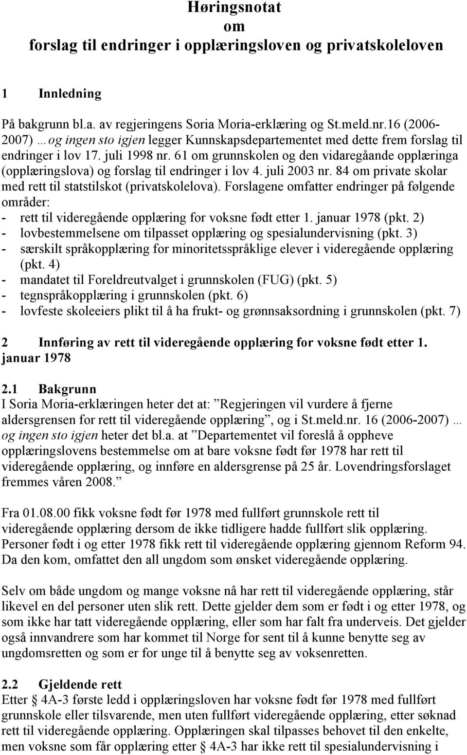 61 om grunnskolen og den vidaregåande opplæringa (opplæringslova) og forslag til endringer i lov 4. juli 2003 nr. 84 om private skolar med rett til statstilskot (privatskolelova).