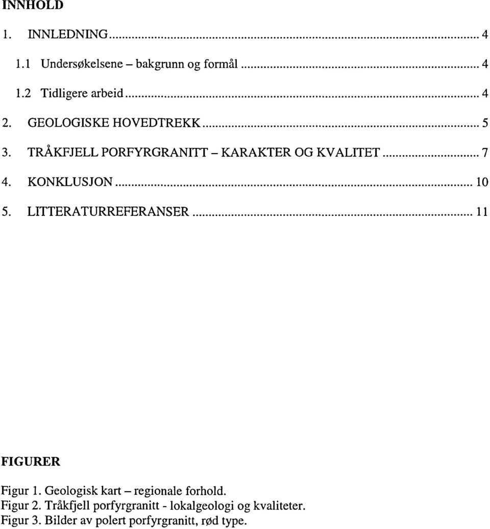 .. 10 5. LITTERATURREFERANSER... 11 FIGURER Figur 1. Geologisk kart - regionale forhold. Figur 2.