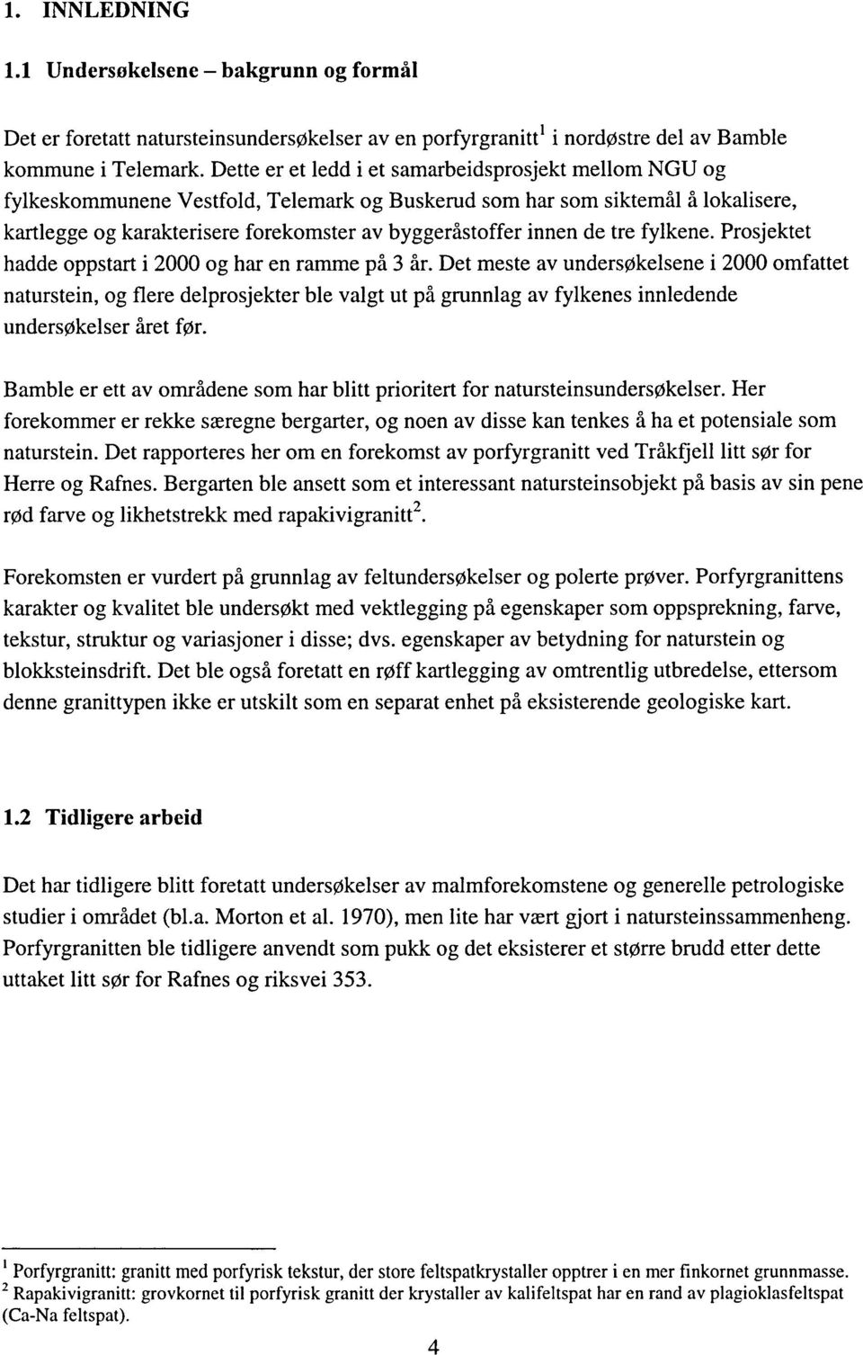 de tre fylkene. Prosjektet hadde oppstart i 2000 og har en ramme på 3 år.