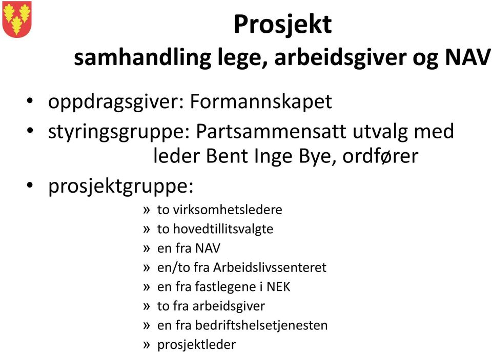 prosjektgruppe:» to virksomhetsledere» to hovedtillitsvalgte» en fra NAV» en/to fra