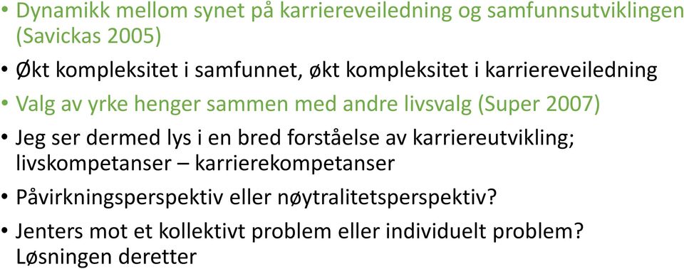 Jeg ser dermed lys i en bred forståelse av karriereutvikling; livskompetanser karrierekompetanser