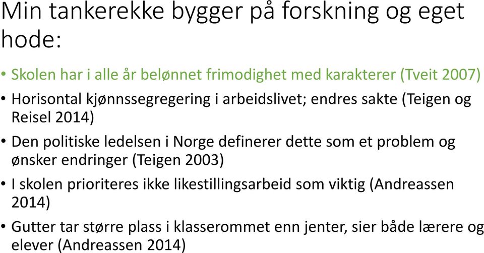 Norge definerer dette som et problem og ønsker endringer (Teigen 2003) I skolen prioriteres ikke likestillingsarbeid
