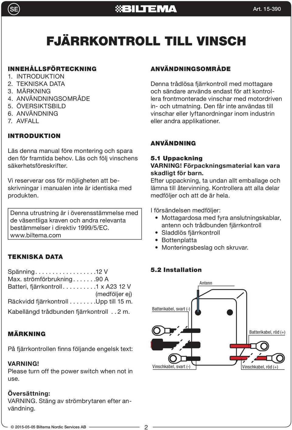 Vi reserverar oss för möjligheten att beskrivningar i manualen inte är identiska med produkten.