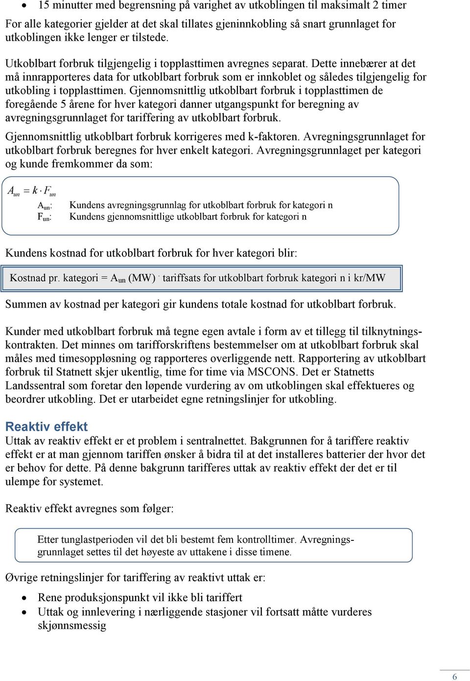 Dette innebærer at det må innrapporteres data for utkoblbart forbruk som er innkoblet og således tilgjengelig for utkobling i topplasttimen.