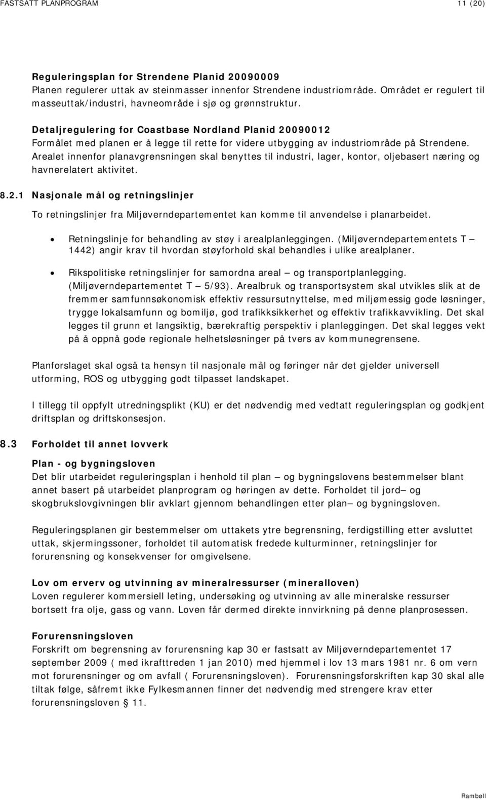 Detaljregulering for Coastbase Nordland Planid 20090012 Formålet med planen er å legge til rette for videre utbygging av industriområde på Strendene.