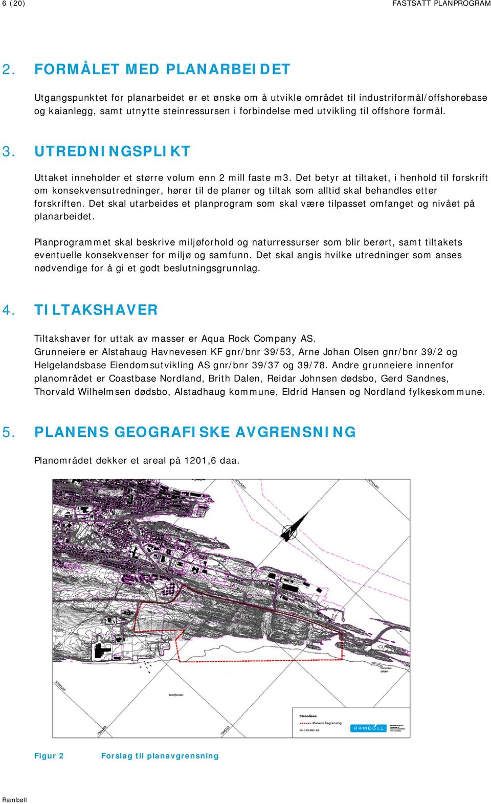 offshore formål. 3. UTREDNINGSPLIKT Uttaket inneholder et større volum enn 2 mill faste m3.