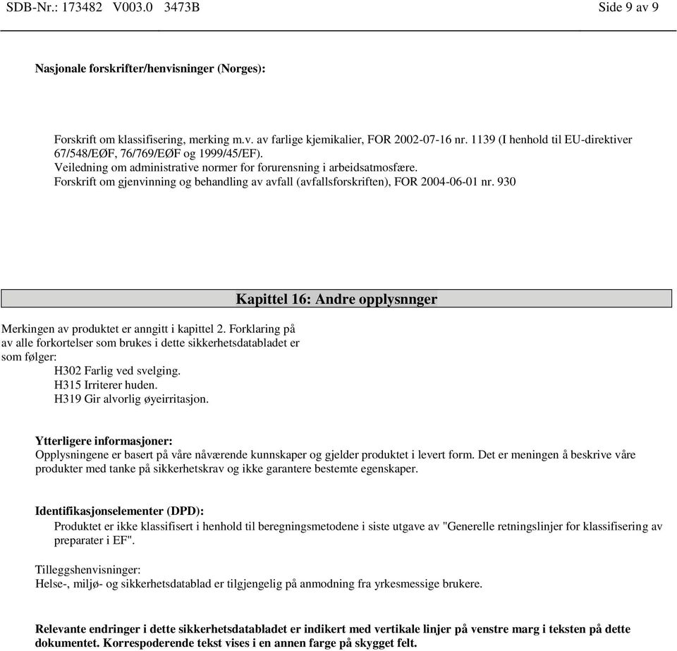 Forskrift om gjenvinning og behandling av avfall (avfallsforskriften), FOR 2004-06-01 nr. 930 Merkingen av produktet er anngitt i kapittel 2.