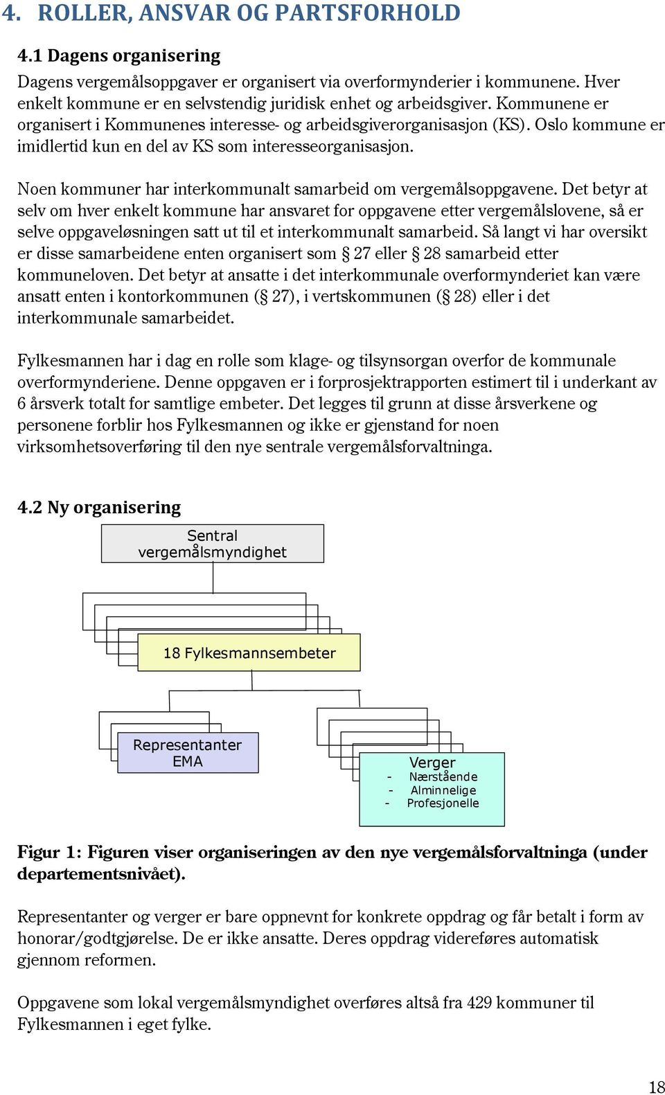 Noen kommuner har interkommunalt samarbeid om vergemålsoppgavene.