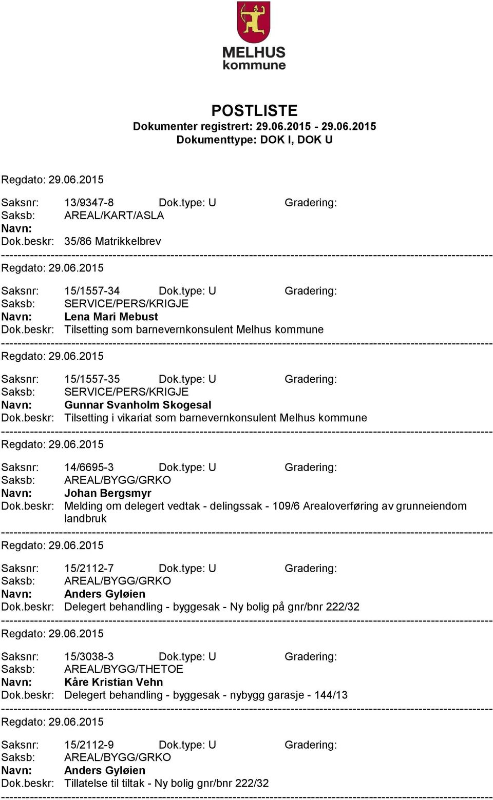 beskr: Tilsetting i vikariat som barnevernkonsulent Melhus kommune Saksnr: 14/6695-3 Dok.type: U Gradering: Saksb: AREAL/BYGG/GRKO Johan Bergsmyr Dok.