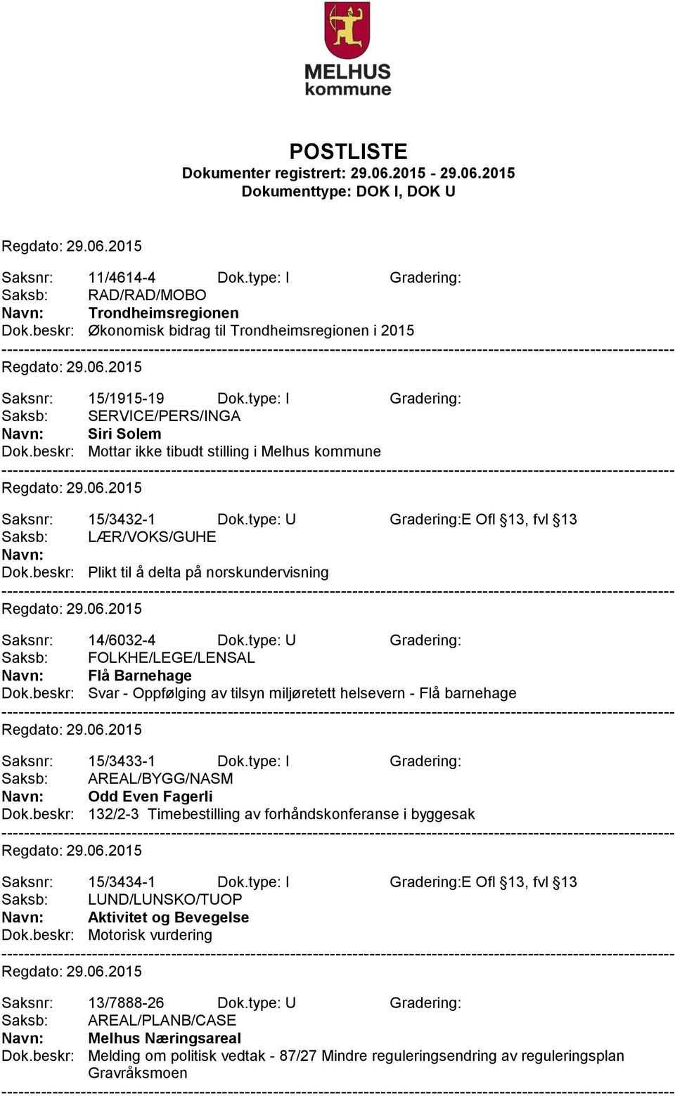 beskr: Plikt til å delta på norskundervisning Saksnr: 14/6032-4 Dok.type: U Gradering: Saksb: FOLKHE/LEGE/LENSAL Flå Barnehage Dok.