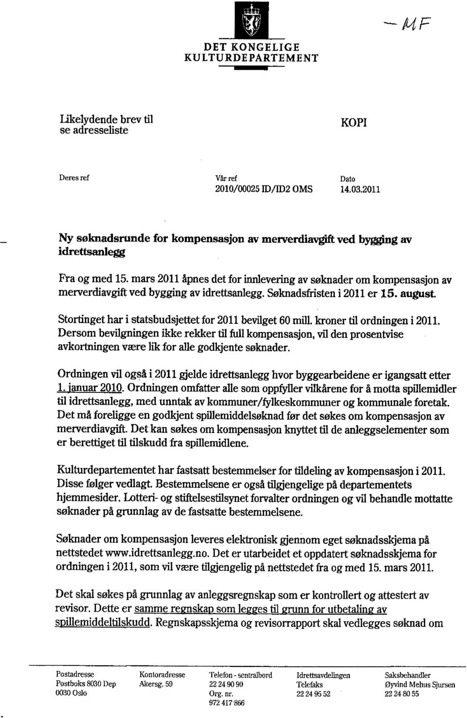 mars 2011 åpnes det for innlevering av søknader om kompensasjon av merverdiavgift ved bygging av idrettsanlegg. Søknadsfristen i 2011 er 15.