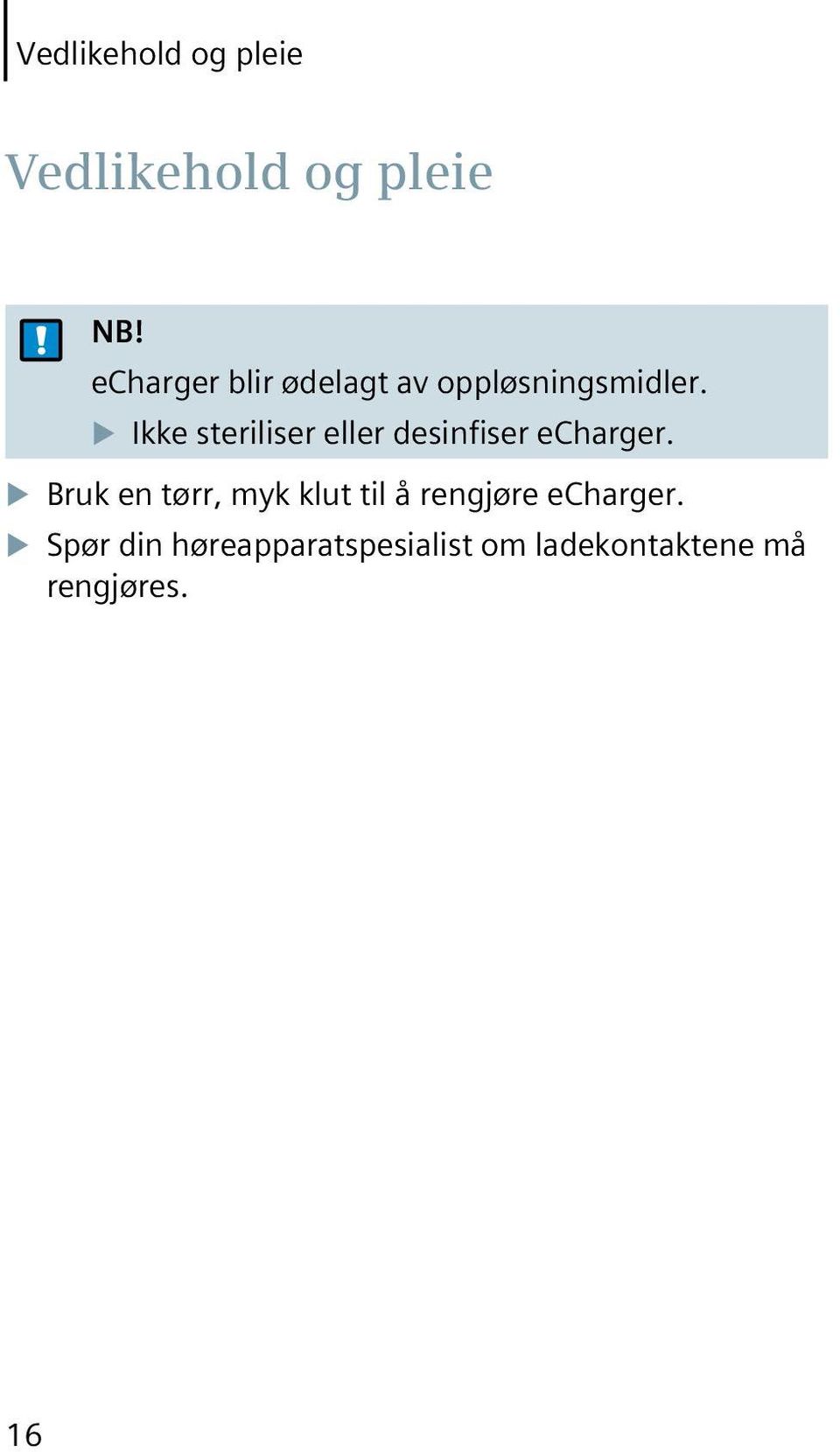 Ikke steriliser eller desinfiser echarger.