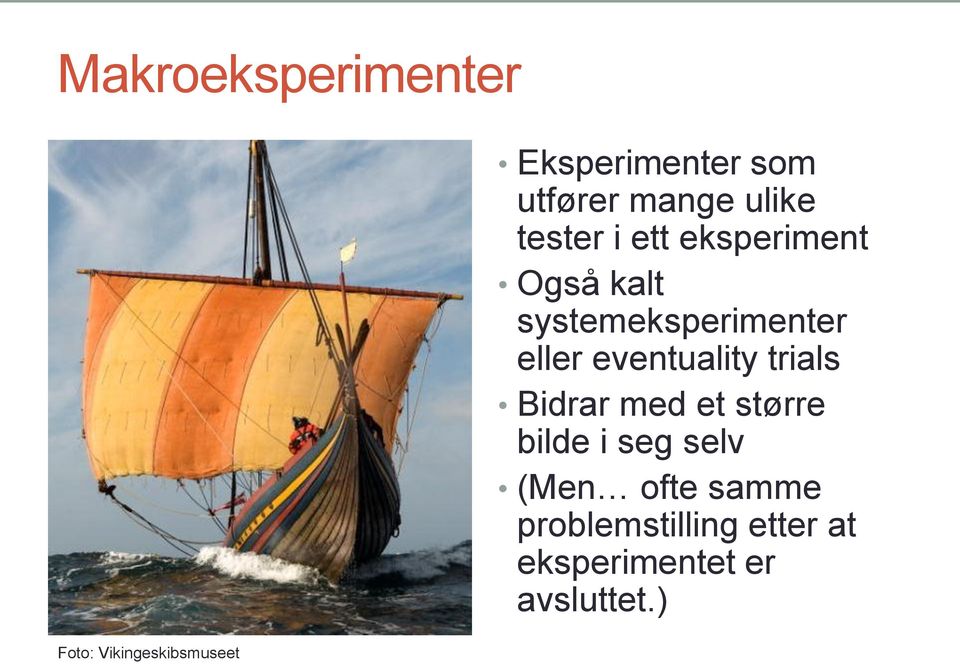 systemeksperimenter eller eventuality trials Bidrar med et større