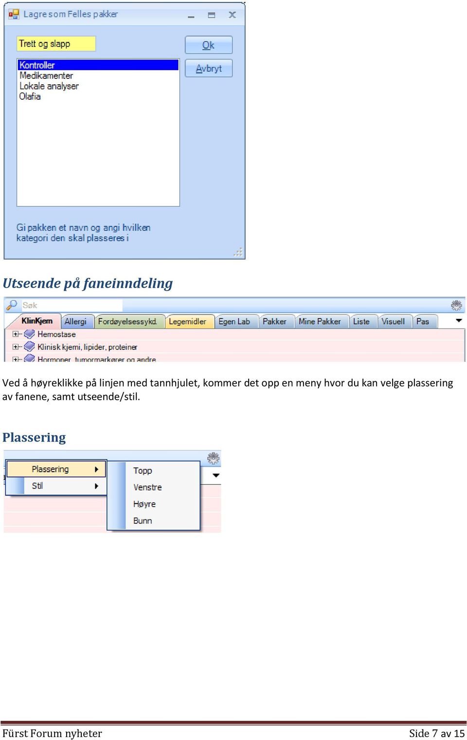 hvor du kan velge plassering av fanene, samt