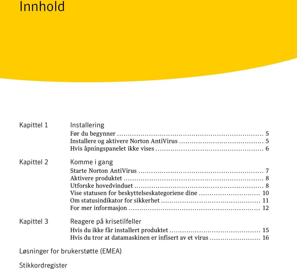 .. 8 Vise statusen for beskyttelseskategoriene dine... 10 Om statusindikator for sikkerhet... 11 For mer informasjon.