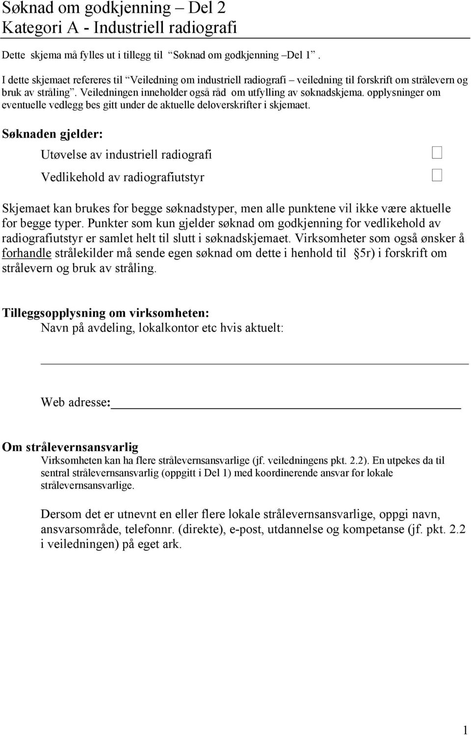 opplysninger om eventuelle vedlegg bes gitt under de aktuelle deloverskrifter i skjemaet.