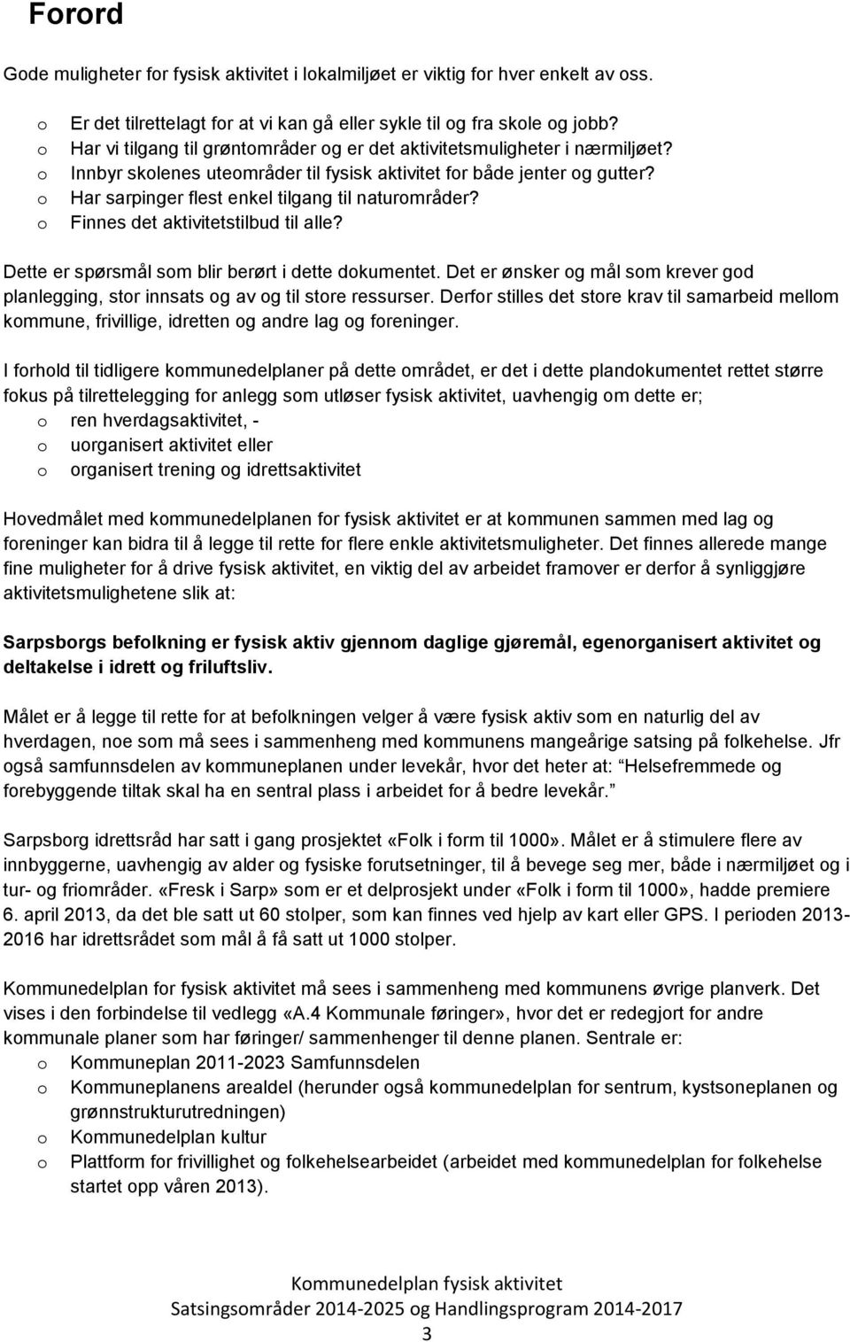 Har sarpinger flest enkel tilgang til naturområder? Finnes det aktivitetstilbud til alle? Dette er spørsmål som blir berørt i dette dokumentet.