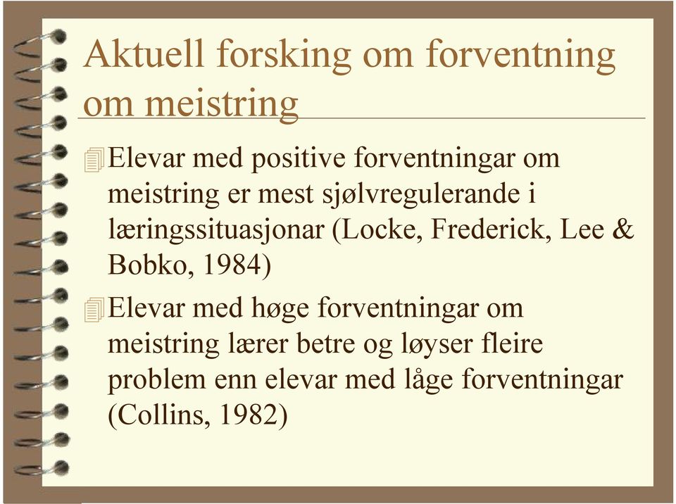 (Locke, Frederick, Lee & Bobko, 1984) Elevar med høge forventningar om