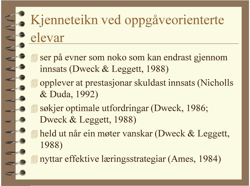 Duda, 1992) søkjer optimale utfordringar (Dweck, 1986; Dweck & Leggett, 1988) held ut