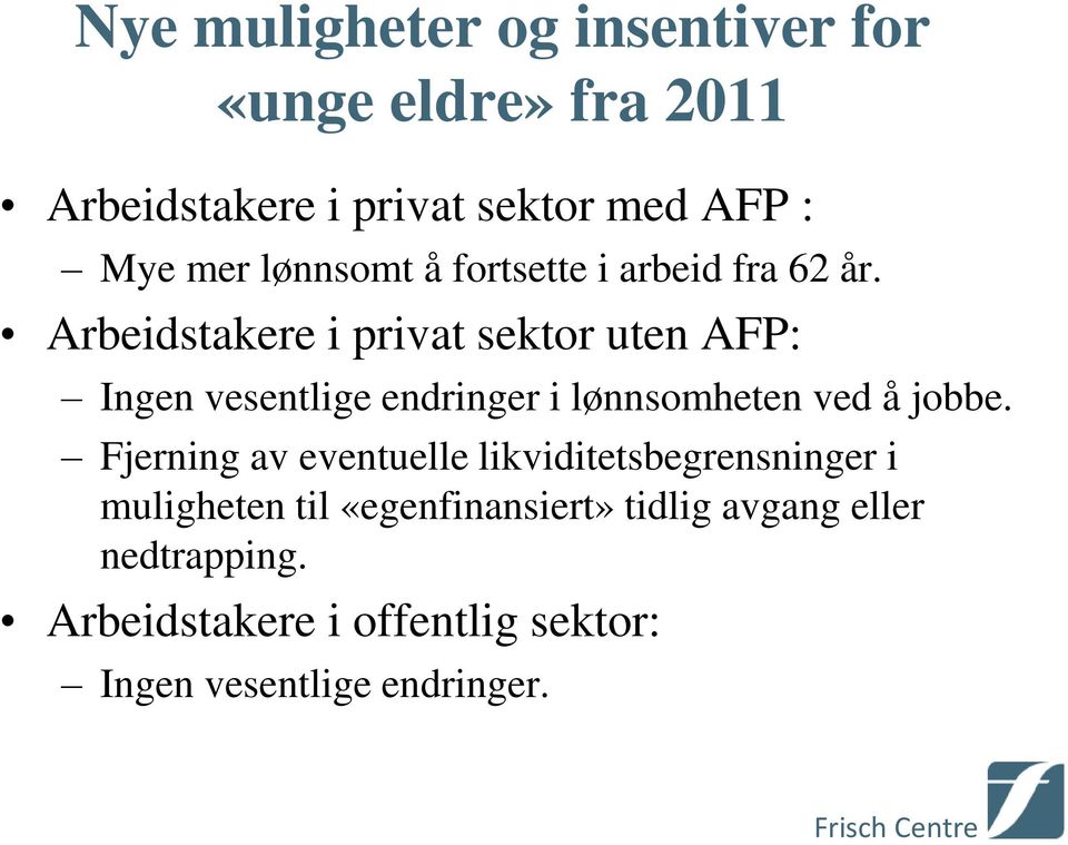 Arbeidstakere i privat sektor uten AFP: Ingen vesentlige endringer i lønnsomheten ved å jobbe.