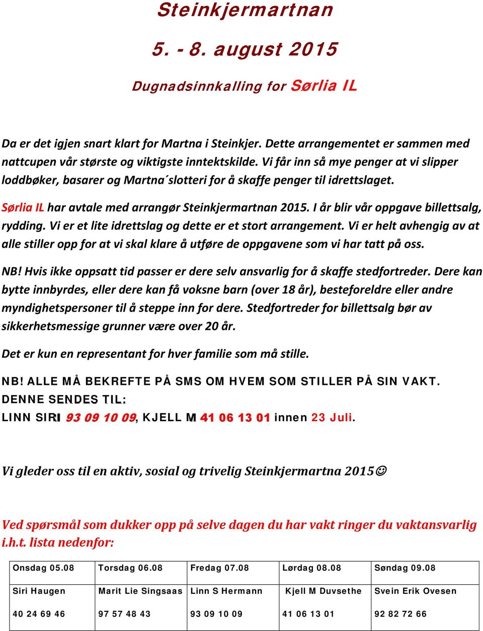 Sørlia IL har avtale med arrangør Steinkjermartnan 2015. I år blir vår oppgave billettsalg, rydding. Vi er et lite idrettslag og dette er et stort arrangement.