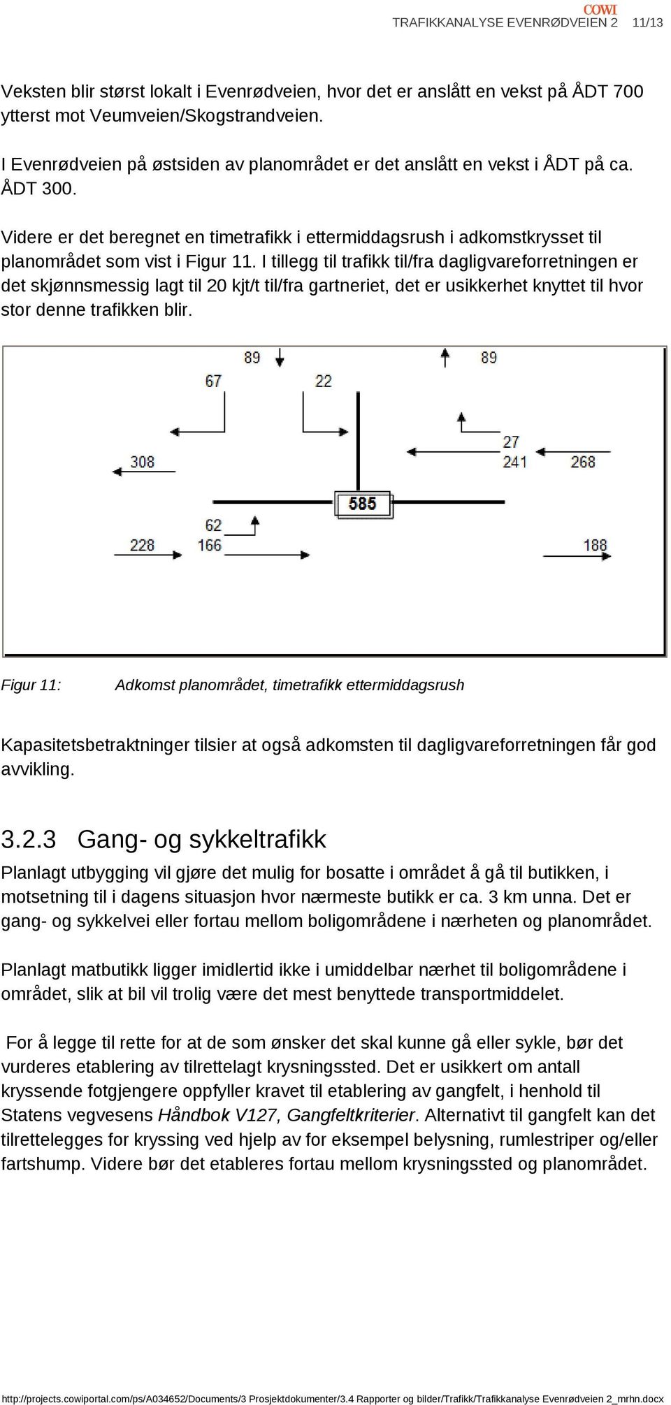 I tillegg til trafikk til/fra dagligvareforretningen er det skjønnsmessig lagt til 20 kjt/t til/fra gartneriet, det er usikkerhet knyttet til hvor stor denne trafikken blir.