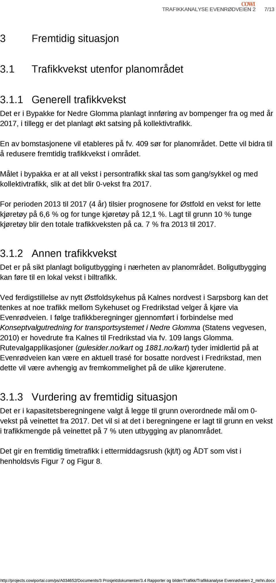 En av bomstasjonene vil etableres på fv. 409 sør for planområdet. Dette vil bidra til å redusere fremtidig trafikkvekst i området.