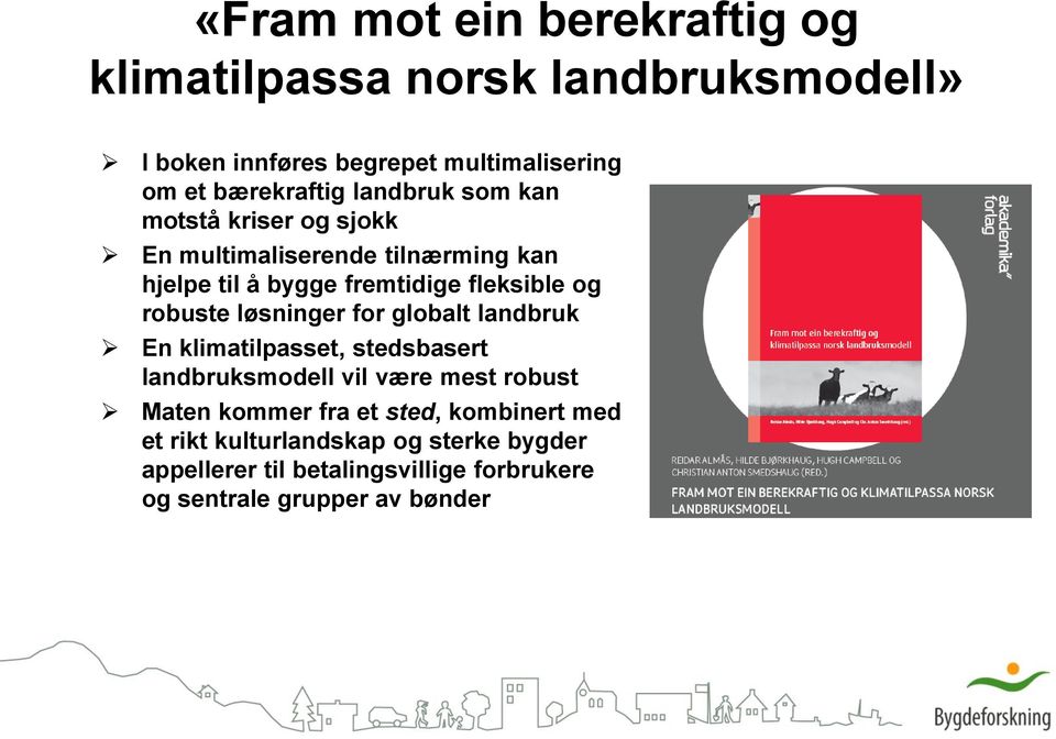 løsninger for globalt landbruk En klimatilpasset, stedsbasert landbruksmodell vil være mest robust Maten kommer fra et sted,