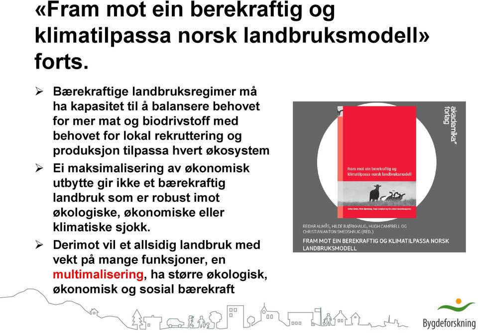 rekruttering og produksjon tilpassa hvert økosystem Ei maksimalisering av økonomisk utbytte gir ikke et bærekraftig landbruk som