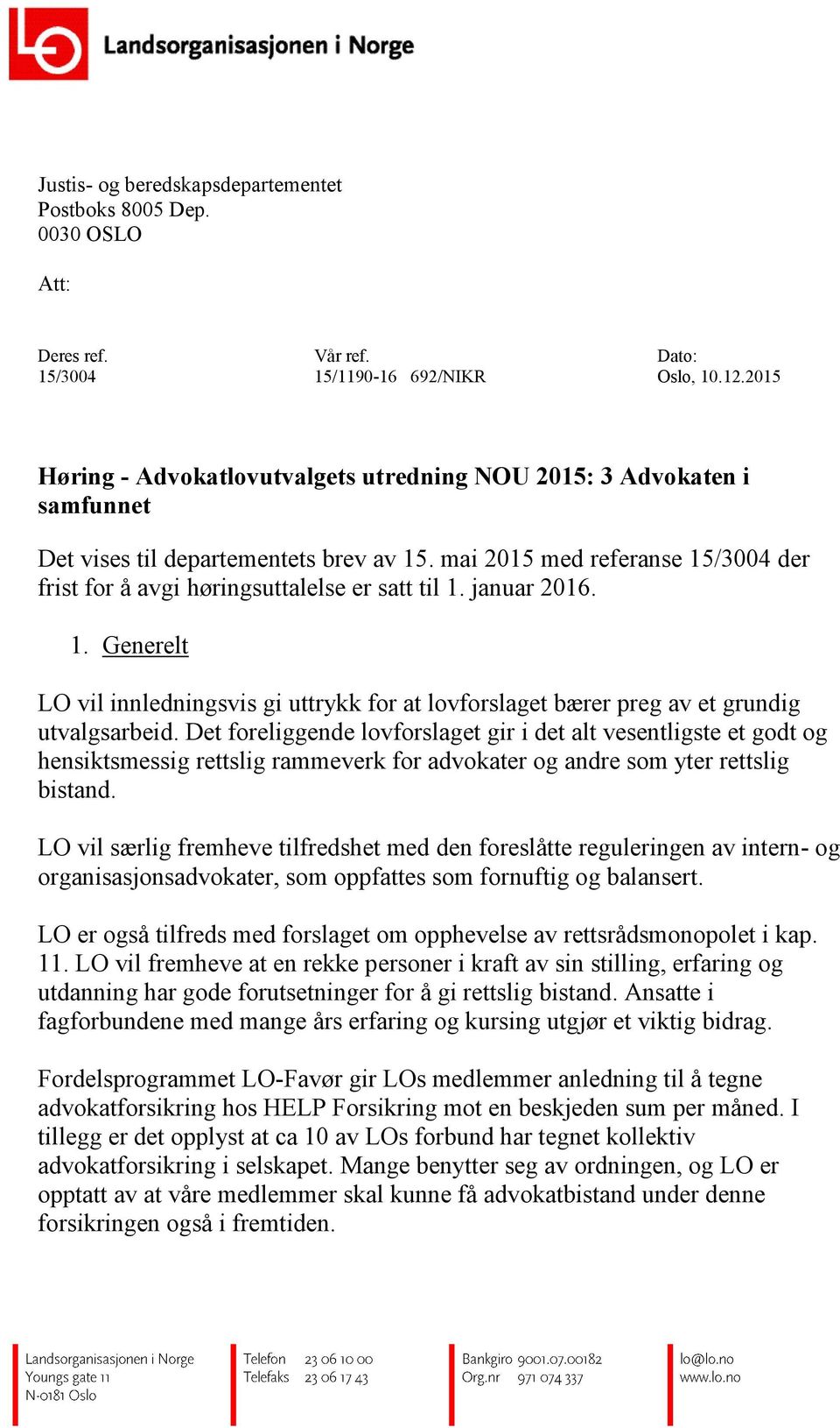 mai 2015 med referanse 15/3004 der frist for å avgi høringsuttalelse er satt til 1. januar 2016. 1. Generelt LO vil innledningsvis gi uttrykk for at lovforslaget bærer preg av et grundig utvalgsarbeid.