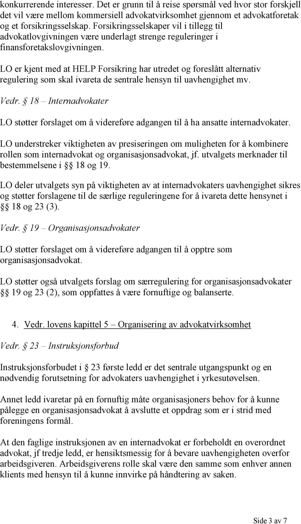 LO er kjent med at HELP Forsikring har utredet og foreslått alternativ regulering som skal ivareta de sentrale hensyn til uavhengighet mv. Vedr.