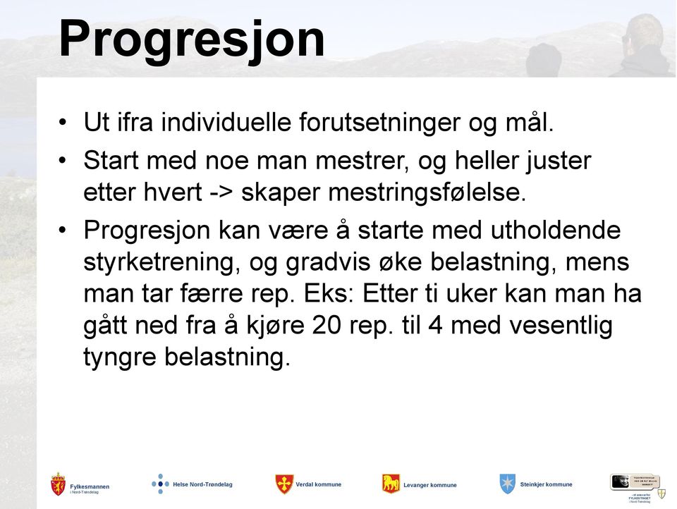 Progresjon kan være å starte med utholdende styrketrening, og gradvis øke belastning,