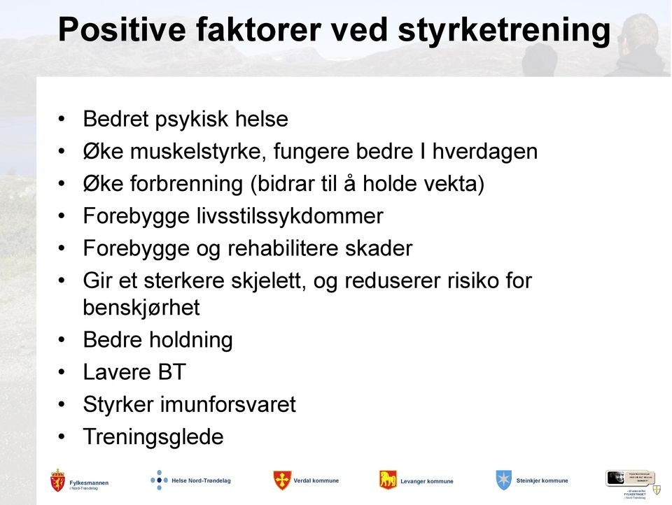 livsstilssykdommer Forebygge og rehabilitere skader Gir et sterkere skjelett, og