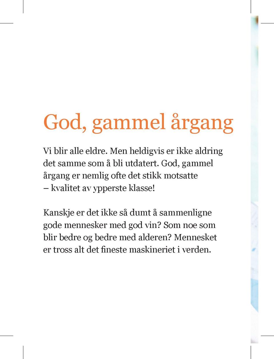 God, gammel årgang er nemlig ofte det stikk motsatte kvalitet av ypperste klasse!