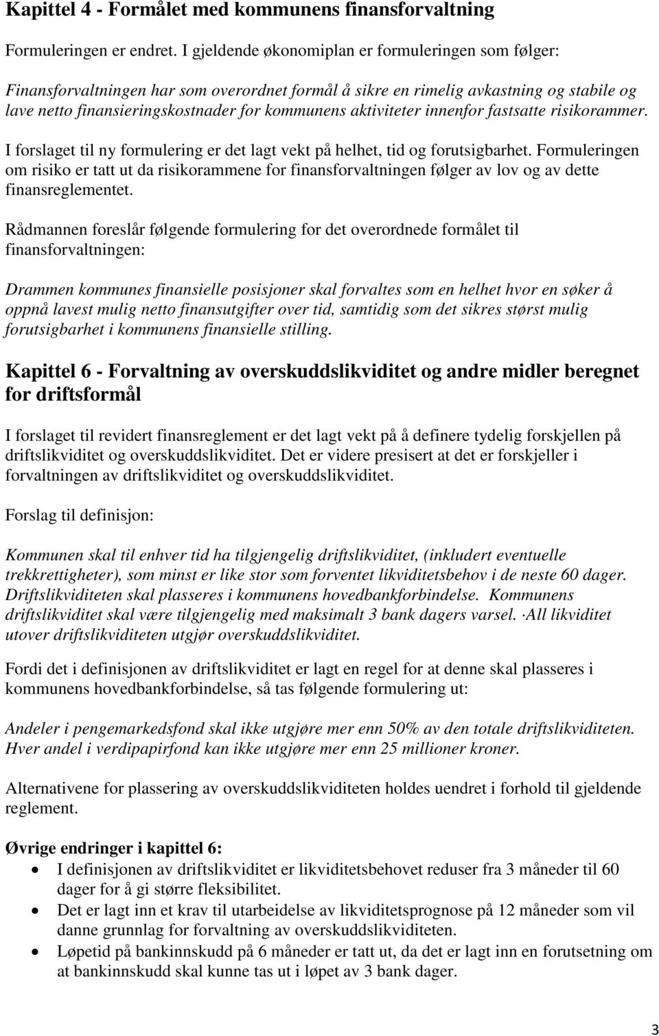 aktiviteter innenfor fastsatte risikorammer. I forslaget til ny formulering er det lagt vekt på helhet, tid og forutsigbarhet.